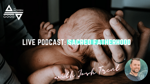 Sacred Fatherhood with Josh Trent